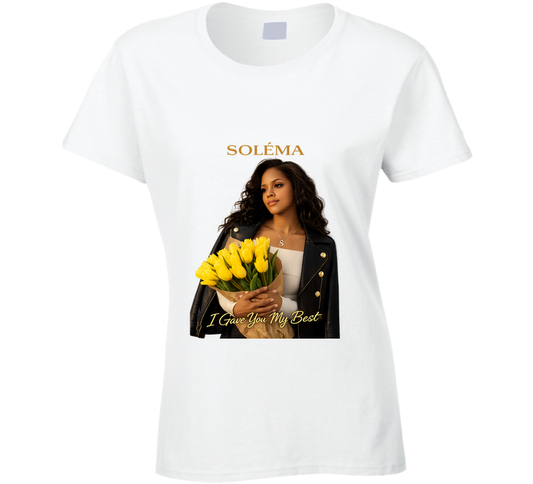 I Gave You My Best By Solema Ladies T Shirt