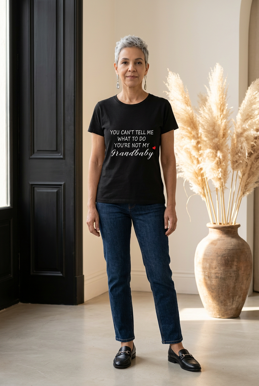 You Can't Tell Me What To Do You're Not My Grandbaby - With Heart Ladies T Shirt