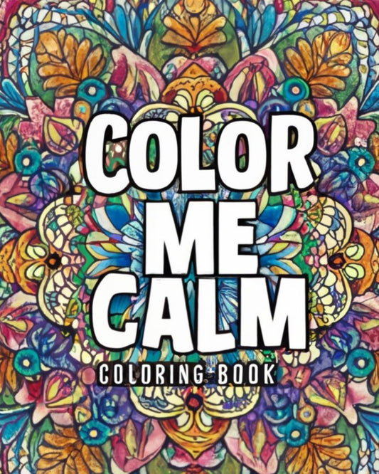 Color me Calm: Adult Coloring Book (Adult Coloring Books - Stress Relief and Self Care) Paperback ©️