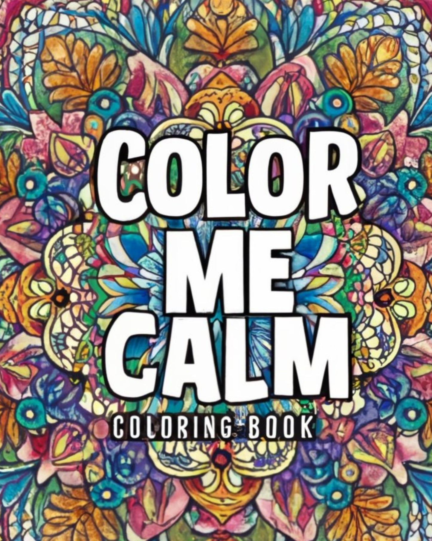 Color me Calm: Adult Coloring Book (Adult Coloring Books - Stress Relief and Self Care) Paperback ©️