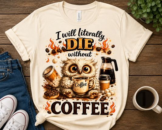 I Will Literally Die Without Coffee – Funny Owl Coffee PNG | Digital Download for DIY Crafts, Shirts, Mugs & More