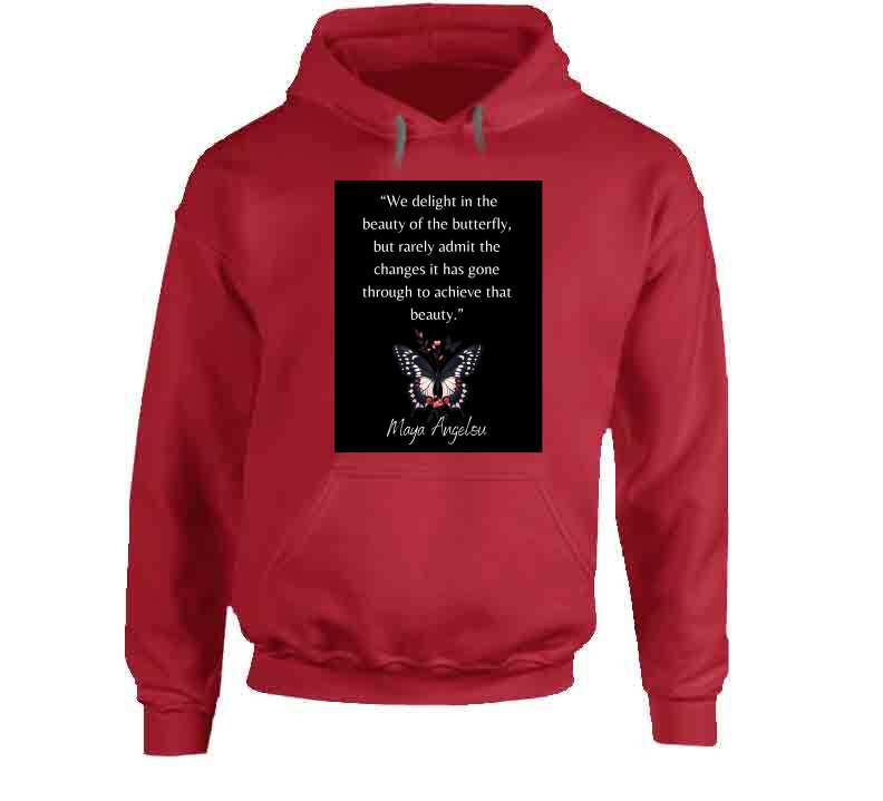 We Delight In The  Beauty Of The Butterfly Ladies T Shirt and Hoodies - Maya Angelou