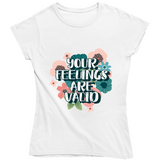 Your Feelings Are Valid Ladies T Shirt
