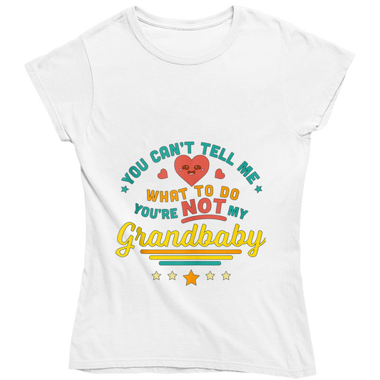 You Can't Tell Me  Ladies T Shirt