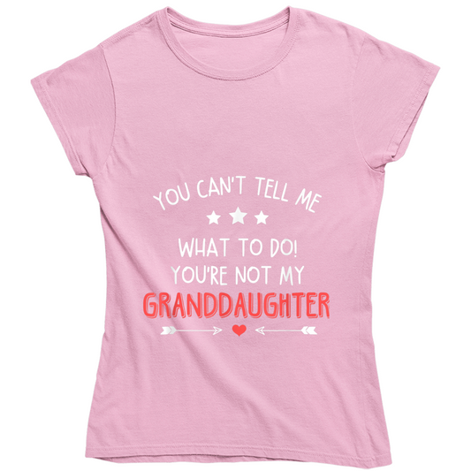 You're Not My Granddaughter Ladies T Shirt