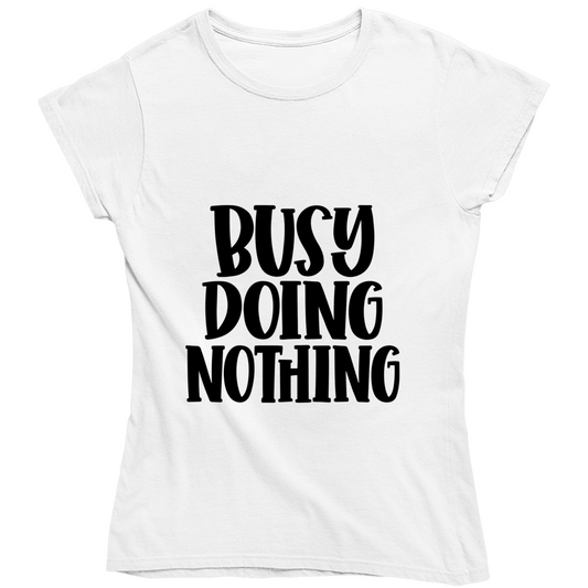 Busy Doing Nothing Ladies T Shirt and Hoodie