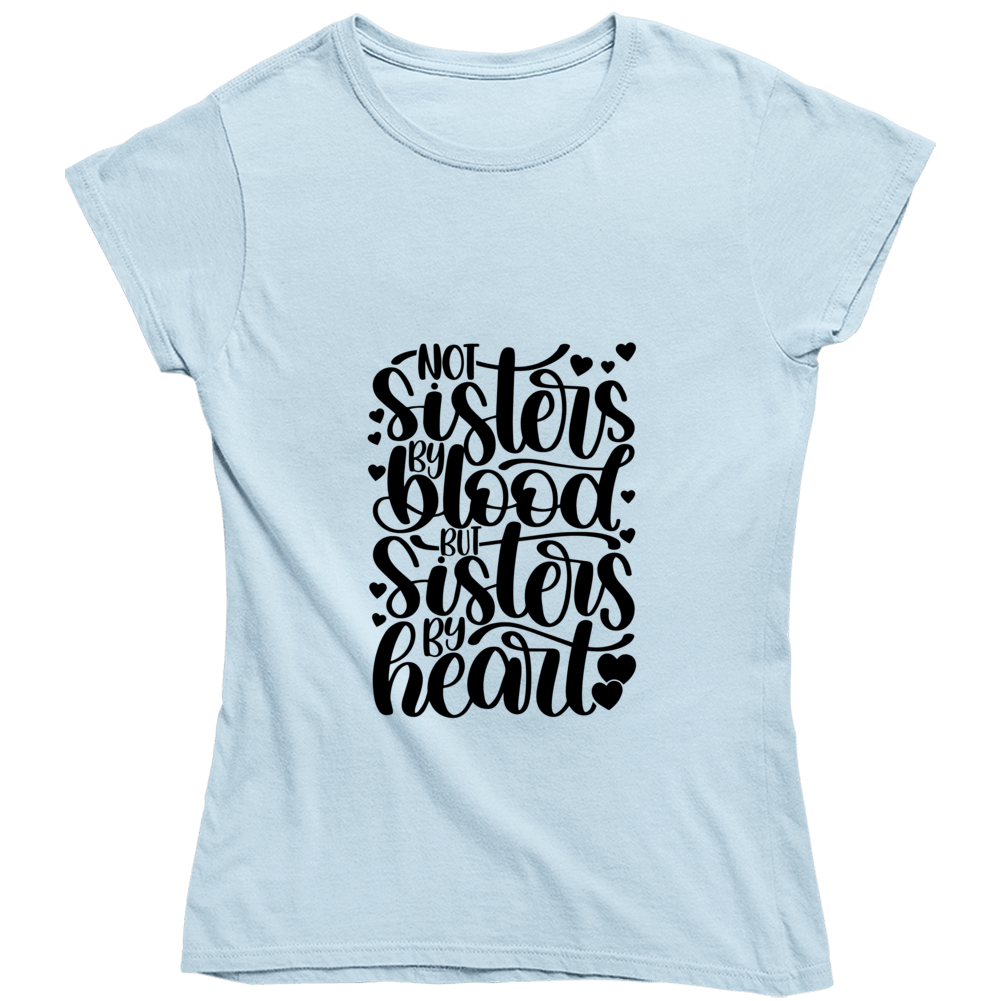 Not Sisters By Blood But Sister By Heart Ladies T Shirt and Hoodies