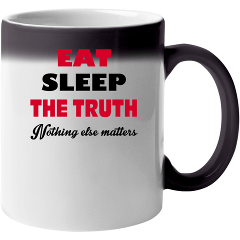 Eat Sleep The Truth Nothing Else Matters Color Changing Mug