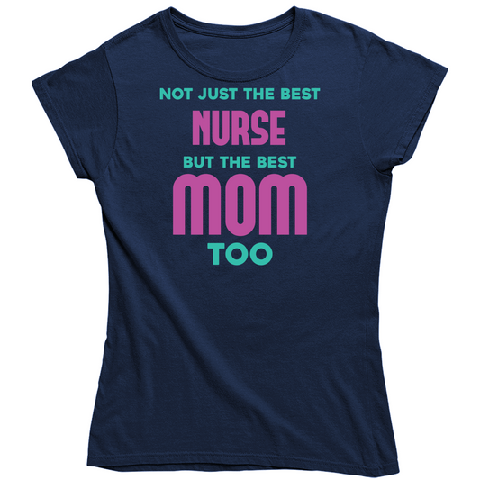 Not Just The Best Nurse But The Best Mom Too Ladies T Shirt, Hoodie, and Sweatshirt