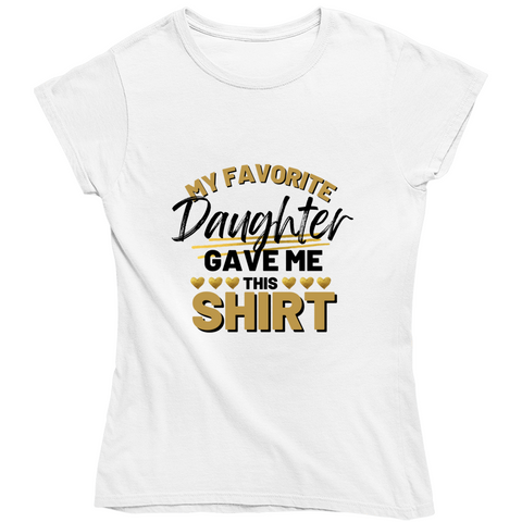 My Favorite Daughter Gave Me This Ladies T Shirt, Hoodie, and Sweatshirt - Gold