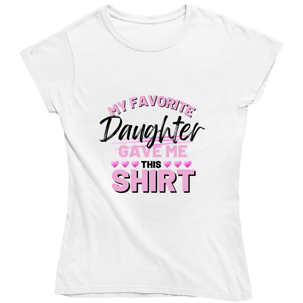 My Favorite Daughter Gave Me This Ladies T Shirt, Hoodie, and Sweatshirt - Pink