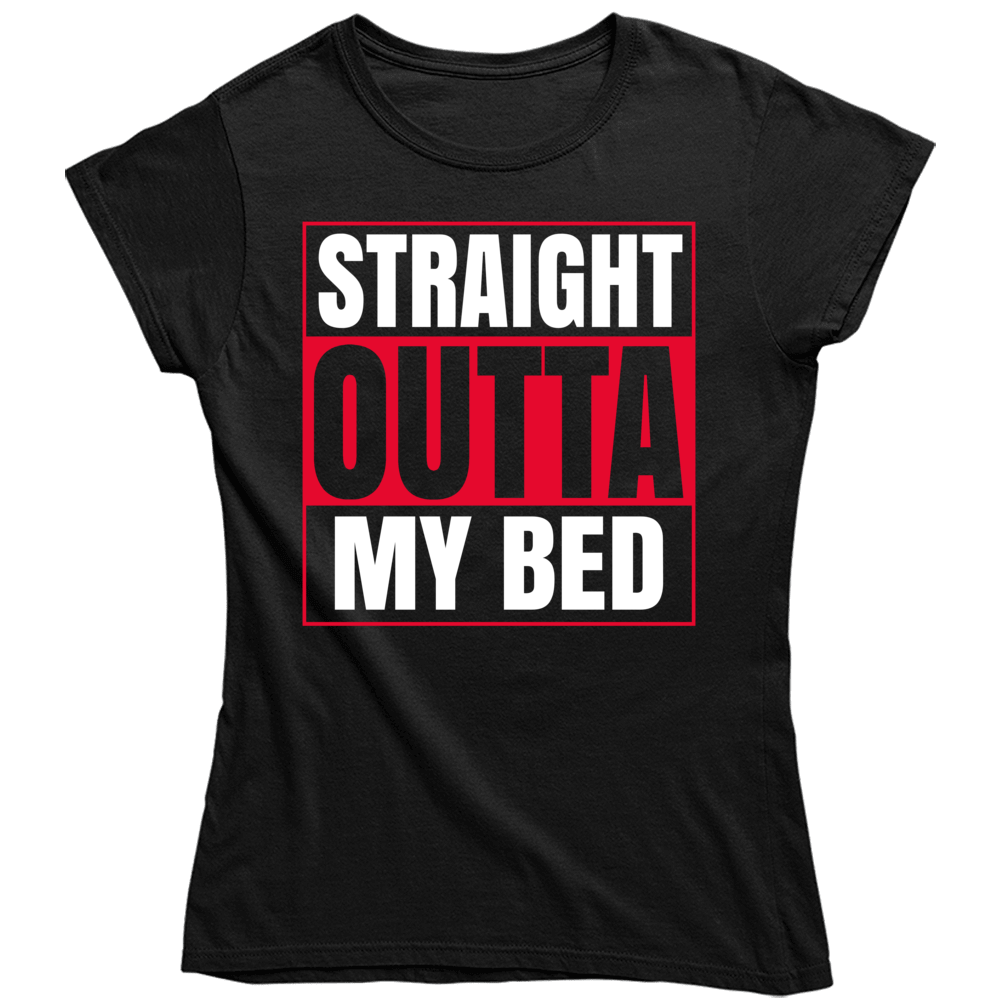 Straight Outta My Bed Ladies T Shirt