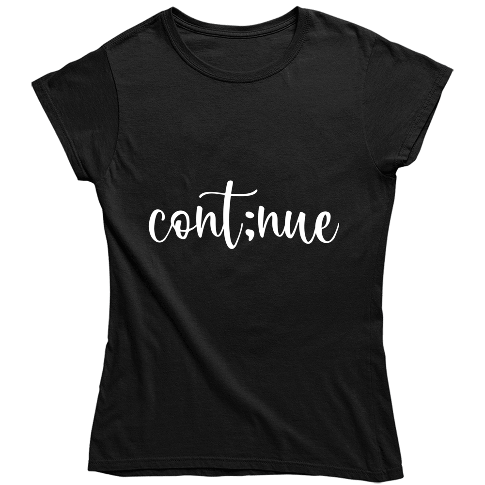 Continue Ladies T Shirt, Sweatshirt, and Hoodie