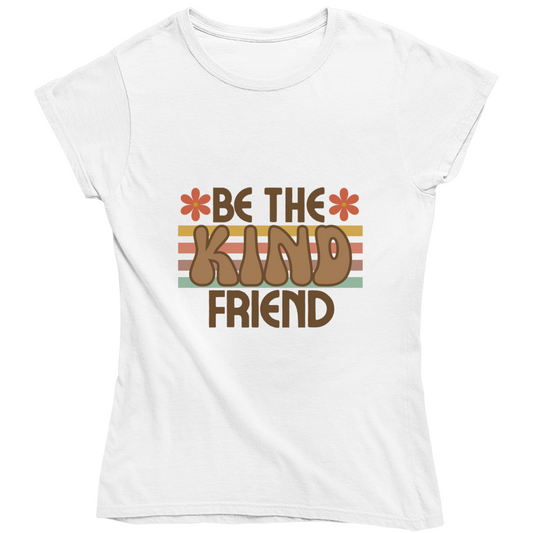 Be The Kind Friend Ladies T Shirt, Hoodies, and Sweatshirts