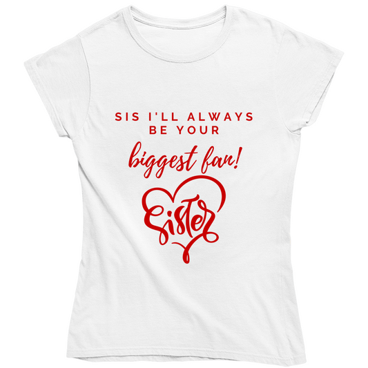 Sis I'm Your Biggest Fan Ladies T Shirt, Hoodies, and Sweatshirts