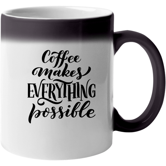 Coffee Makes Everything Possible  Color Changing Mug