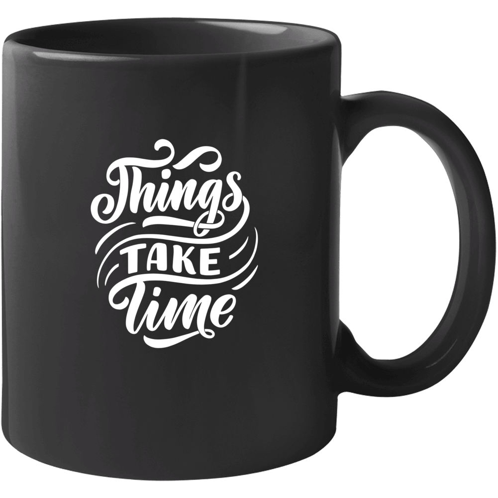 Things Take Time Mug