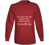 You Can't Tell Me What To Do You're Not My Grandbaby - With Heart Ladies T Shirt