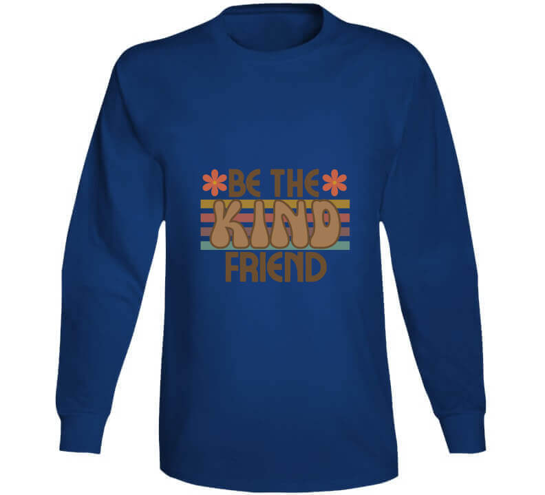 Be The Kind Friend Ladies T Shirt, Hoodies, and Sweatshirts