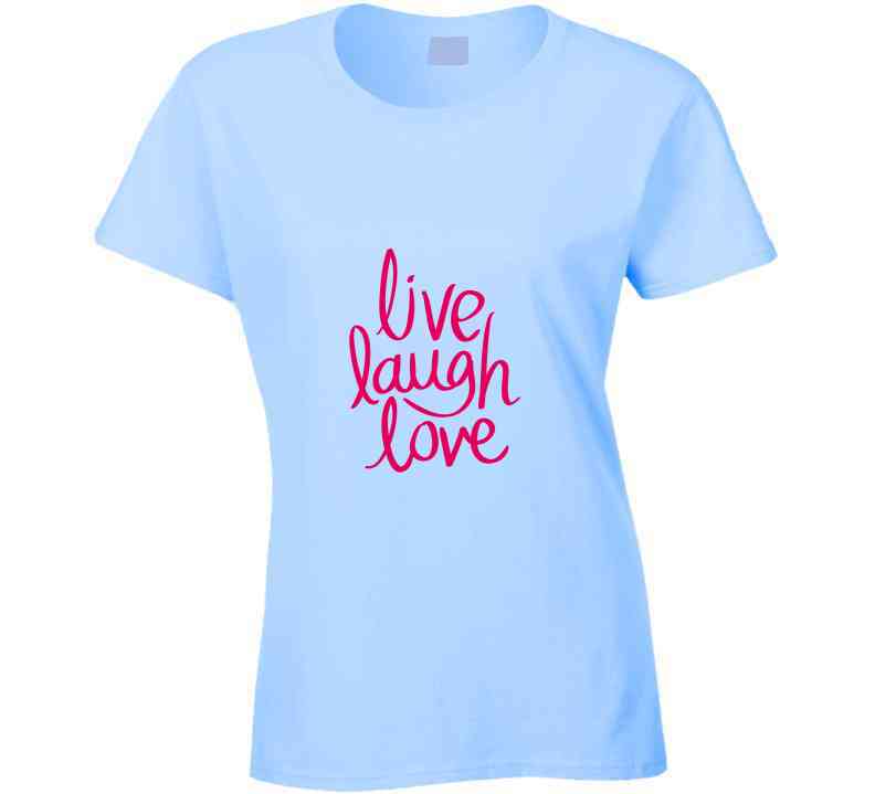 Live Laugh Love Ladies T Shirt