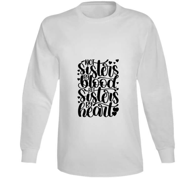 Not Sisters By Blood But Sister By Heart Ladies T Shirt and Hoodies