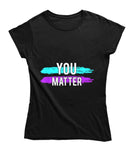 You Matter Ladies T Shirt