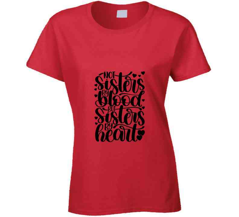 Not Sisters By Blood But Sister By Heart Ladies T Shirt and Hoodies