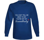 You Can't Tell Me What To Do You're Not My Grandbaby - With Heart Ladies T Shirt