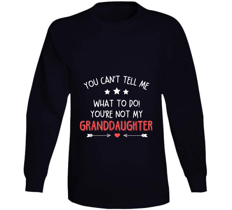 You're Not My Granddaughter Ladies T Shirt