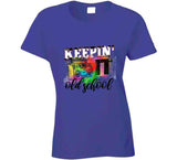 Keepin It Old School Ladies T Shirt and Hoodie