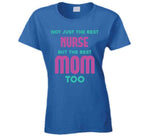 Not Just The Best Nurse But The Best Mom Too Ladies T Shirt, Hoodie, and Sweatshirt