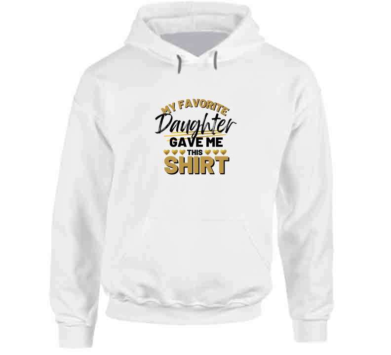 My Favorite Daughter Gave Me This Ladies T Shirt, Hoodie, and Sweatshirt - Gold