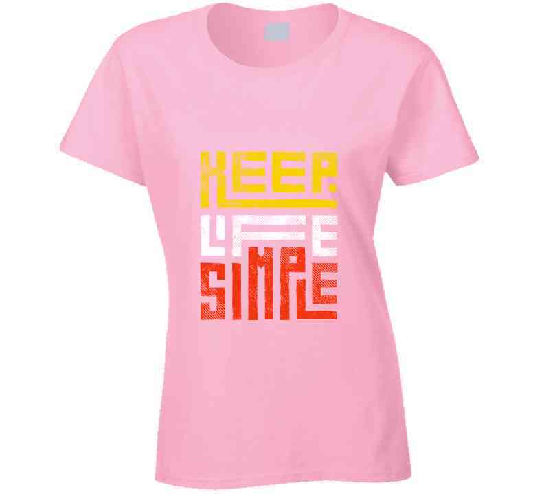 Keep Life Simple Ladies T Shirt, Hoodies, and Sweatshirts
