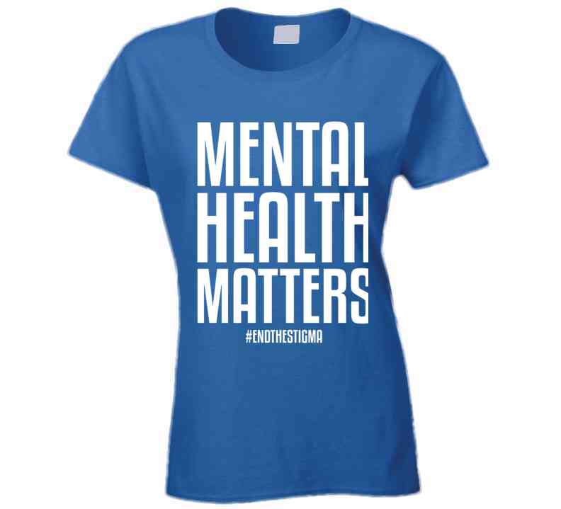 Mental Health Matters End The Stigma Ladies T Shirt