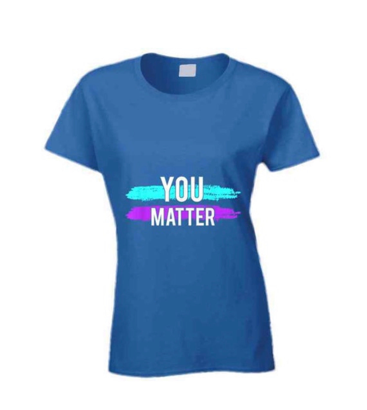 You Matter Ladies T Shirt