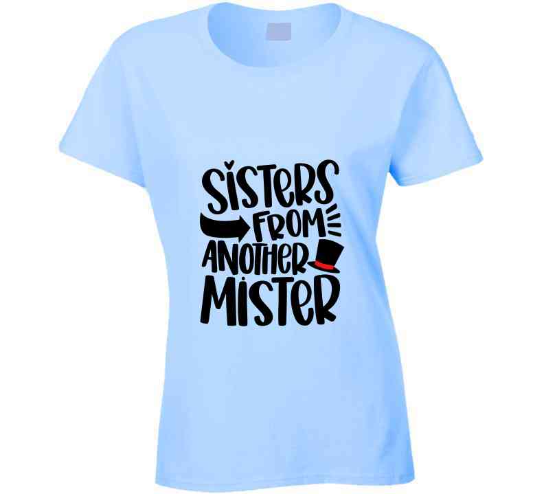 Sisters From Another Mister Ladies T Shirt and Hoodies