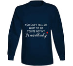 You Can't Tell Me What To Do You're Not My Grandbaby - With Heart Ladies T Shirt