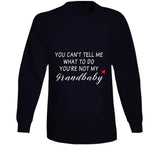 You Can't Tell Me What To Do You're Not My Grandbaby - With Heart Ladies T Shirt