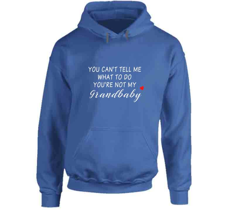 You Can't Tell Me What To Do You're Not My Grandbaby - With Heart Ladies T Shirt