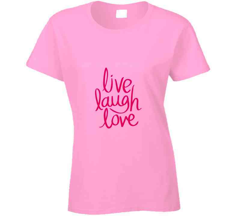 Live Laugh Love Ladies T Shirt