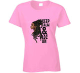 Keep Calm And Loc On Ladies T Shirt