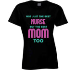 Not Just The Best Nurse But The Best Mom Too Ladies T Shirt, Hoodie, and Sweatshirt