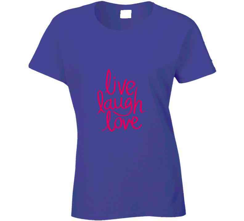 Live Laugh Love Ladies T Shirt