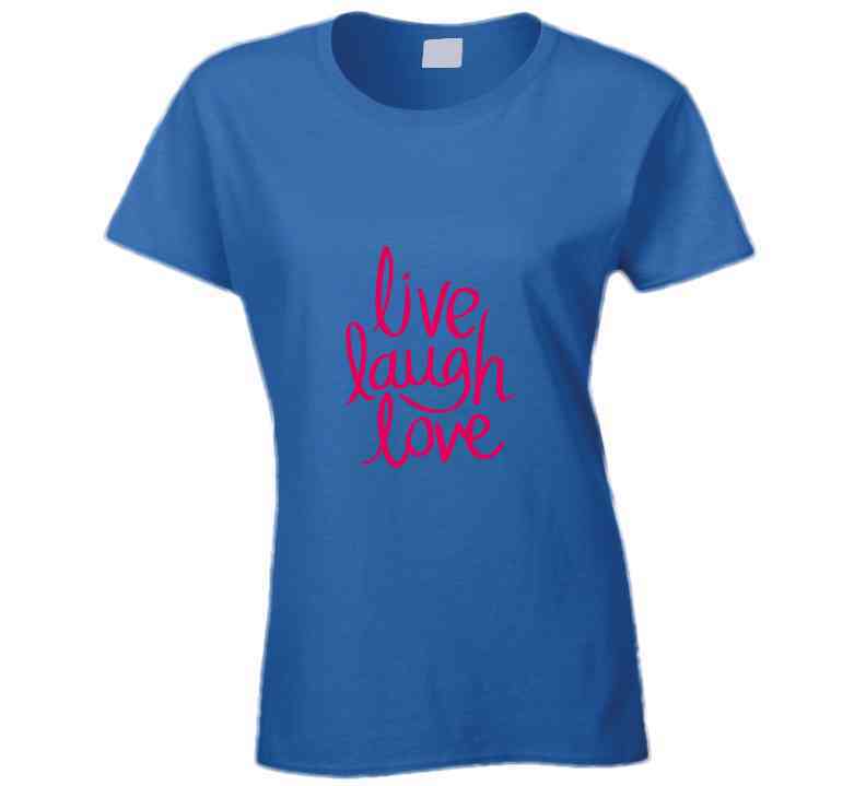 Live Laugh Love Ladies T Shirt