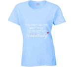 You Can't Tell Me What To Do You're Not My Grandbaby - With Heart Ladies T Shirt