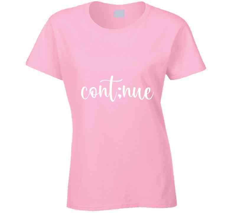 Continue Ladies T Shirt, Sweatshirt, and Hoodie