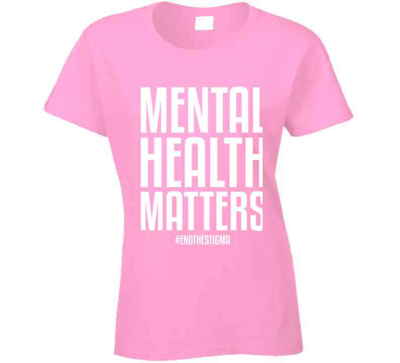 Mental Health Matters End The Stigma Ladies T Shirt