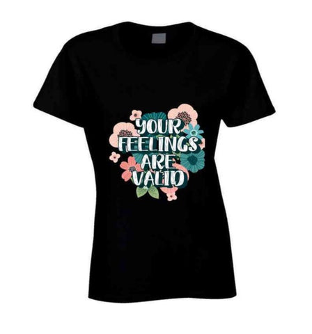 Your Feelings Are Valid Ladies T Shirt, Sizes Small - 2XLarge