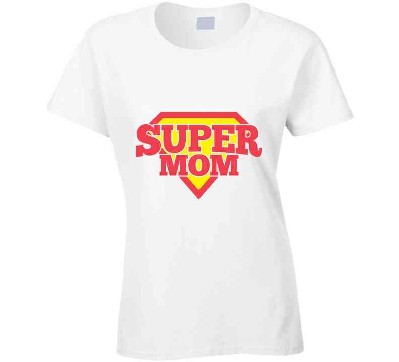 Super Mom Ladies T Shirt