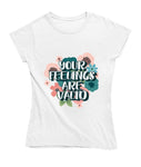 Your Feelings Are Valid Ladies T Shirt, Sizes Small - 2XLarge